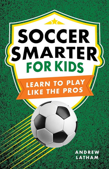 Soccer Smarter for Kids - ANDREW LATHAM