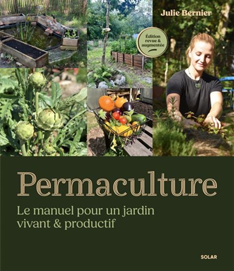 Permaculture : le manuel pour un jardin vivant & productif N. éd. - JULIE BERNIER