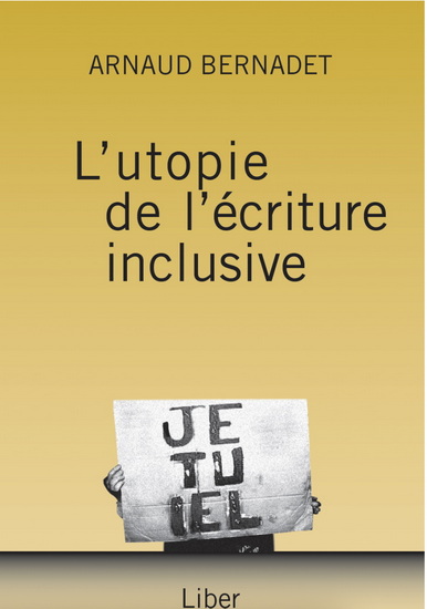 L'Utopie de l'écriture inclusive - ARNAUD BERNADET