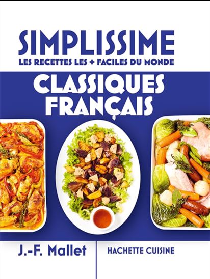 Simplissime, les recettes les + faciles du monde : classiques français - JEAN-FRANÇOIS MALLET