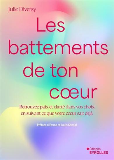 Les Battements de ton coeur : retrouvez de la paix et de la clarté dans vos choix en suivant ce que votre coeur sait déjà - JULIE DIVERSY