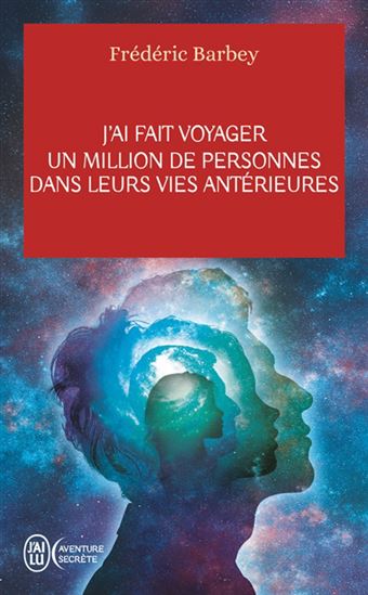 J'ai fait voyager un million de personnes dans leurs vies antérieures - FRÉDÉRIC BARBEY