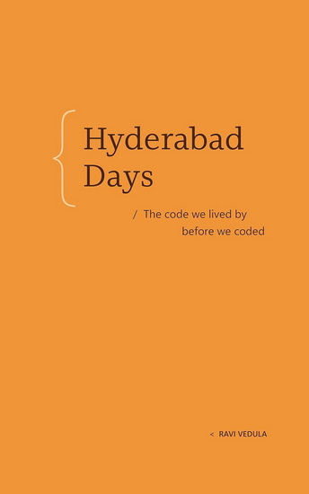 Hyderabad Days: The code we lived by before we coded - RAVI VEDULA