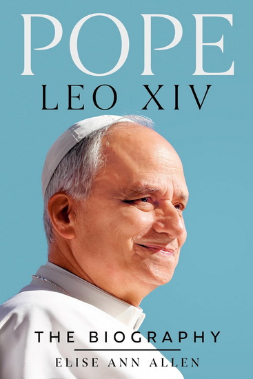Pope Leo XIV: The Biography - ELISE ANN ALLEN