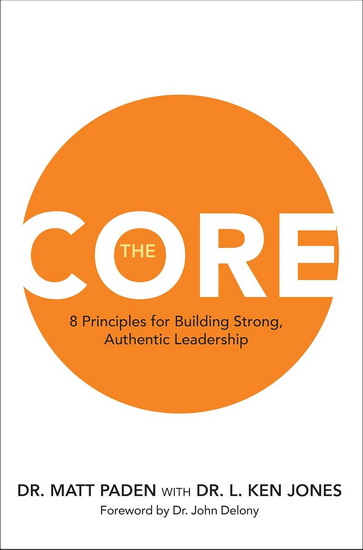 The Core: 8 Principles for Building Strong, Authentic Leadership - MATT PADEN - L KEN JONES