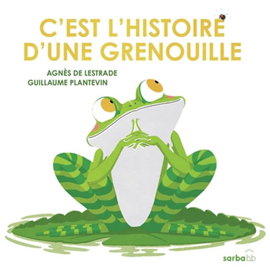 C'est l'histoire d'une grenouille... - AGNÈS DE LESTRADE - GUILLAUME PLANTEVIN