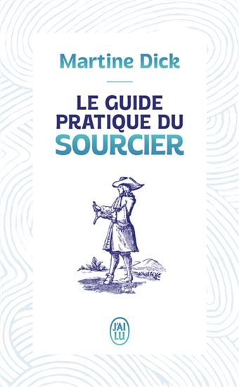 Le Guide pratique du sourcier - MARTINE DICK