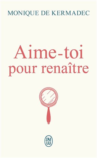 Aime-toi pour renaître - MONIQUE DE KERMADEC