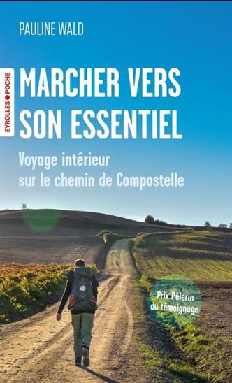 Marcher vers son essentiel : voyage intérieur sur le chemin de Compostelle - PAULINE WALD