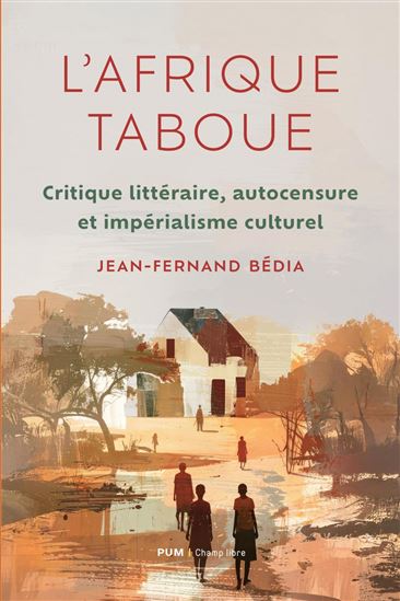 L'Afrique taboue : critique littéraire, autocensure et impérialisme culturel - JEAN-FERNAND BÉDIA