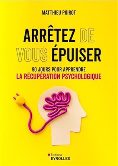 Arrêtez de vous épuiser : 90 jours pour apprendre la récupération psychologique - MATTHIEU POIROT