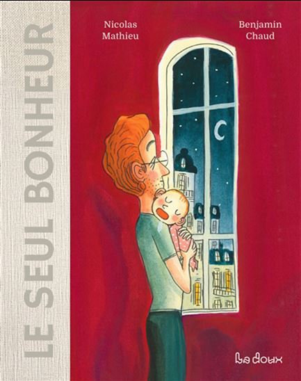 Le Seul bonheur - NICOLAS MATHIEU - BENJAMIN CHAUD