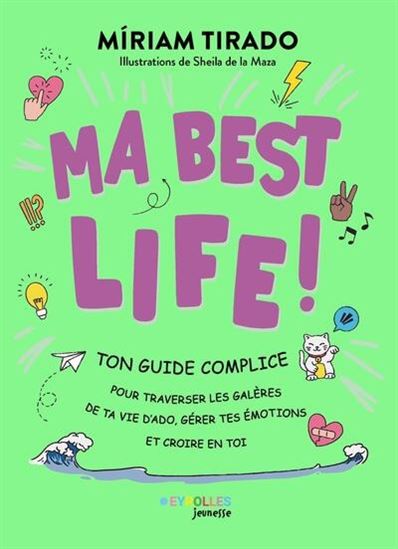 Ma best life! : ton guide complice pour traverser les galères de ta vie d'ado, gérer tes émotions et croire en toi - MIRIAM TIRADO I TORRAS - SHEILA DE LA MAZA