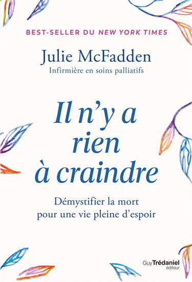 Il n'y a rien à craindre : tout ce que vous avez toujours voulu savoir sur la fin de vie, sans oser le demander - JULIE MCFADDEN