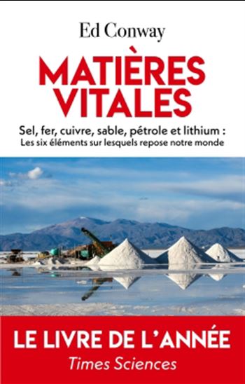 Matières vitales : sel, fer, cuivre, sable, pétrole et lithium : les six éléments sur lesquels repose notre monde - ED CONWAY