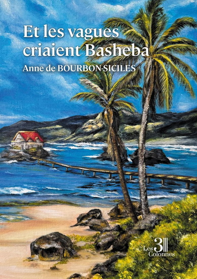 Et les vagues criaient Basheba - ANNE DE BOURBON-SICILES
