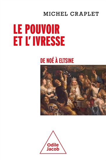 Le Pouvoir et l'ivresse : de Noé à Eltsine - MICHEL CRAPLET