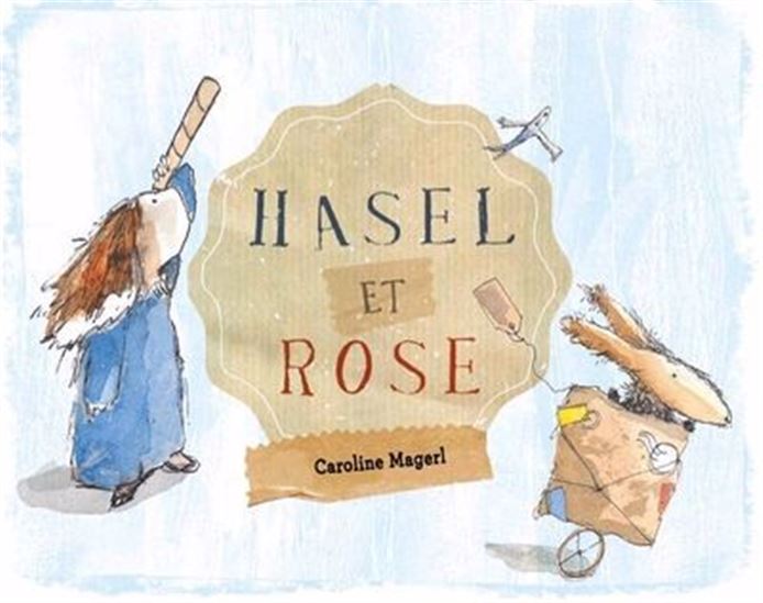 Hasel et Rose - CAROLINE MAGERL