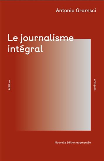 Le Journalisme intégral N. éd. - ANTONIO GRAMSCI