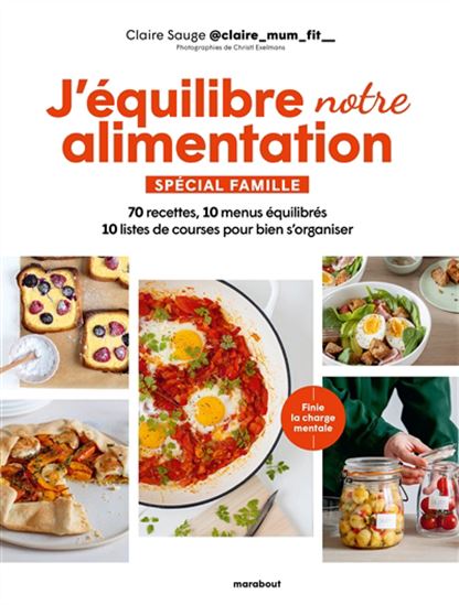 J'équilibre notre alimentation : spécial famille : 70 recettes, 10 menus équilibrés, 10 listes de courses pour bien s'organiser - CLAIRE SAUGE - CHRISTI EXELMANS