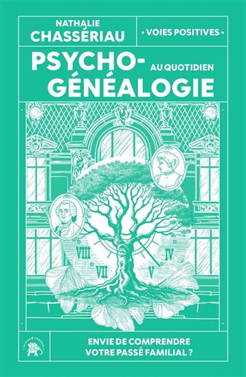 Psychogénéalogie au quotidien : envie de comprendre votre passé familial ? N. éd. - NATHALIE CHASSÉRIAU