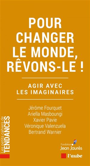 Pour changer le monde, rêvons-le ! : agir avec les imaginaires - COLLECTIF