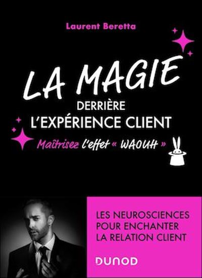 La Magie derrière l'expérience client : maîtrisez l'effet waouh - LAURENT BERETTA