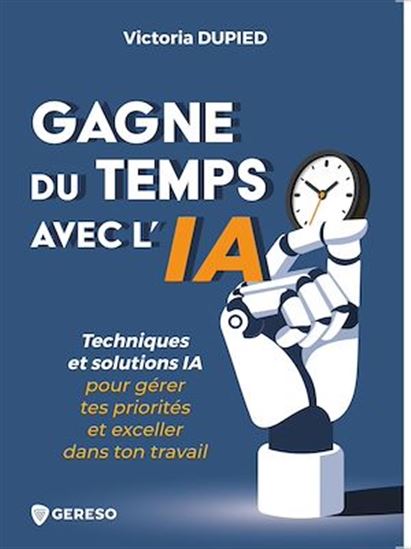 Gagne du temps avec l'IA ! : techniques et solutions IA pour gérer tes priorités et exceller dans ton travail (broché) - VICTORIA DUPIED