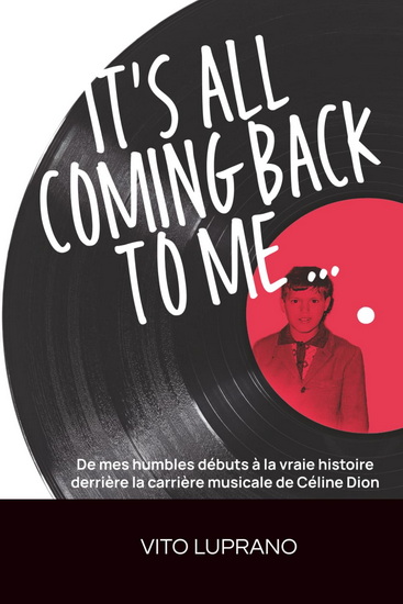 It's all coming back to me... De mes humbles débuts à la vraie histoire derrière la carrière musicale - VITO LUPRANO