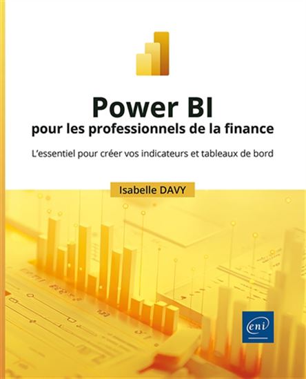 Power BI pour les professionnels de la finance : l'essentiel pour créer vos indicateurs et tableaux de bord - ISABELLE DAVY