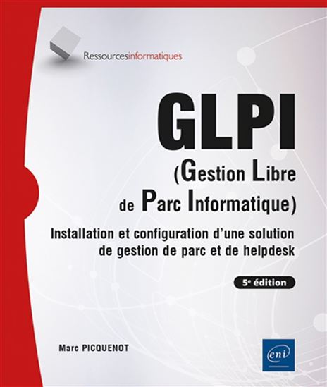 GLPI (gestion libre de parc informatique) 5e édition - MARC PICQUENOT
