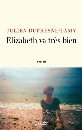 Elizabeth va très bien - JULIEN DUFRESNE-LAMY