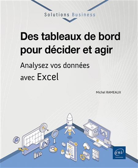 Des tableaux de bord pour décider et agir : analysez vos données avec Excel - MICHEL RAMEUX