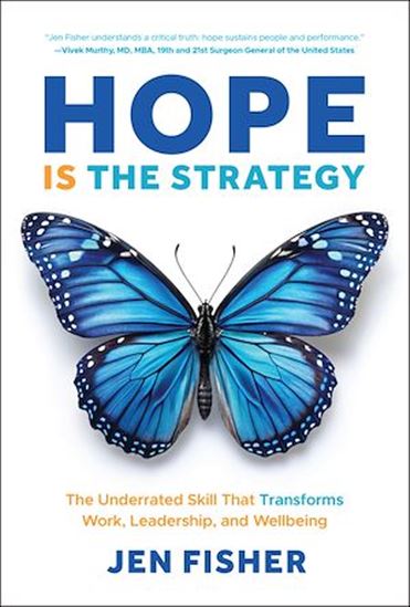 Hope Is the Strategy: The Underrated Skill That Transforms Work, Leadership, and Wellbeing - JEN FISHER