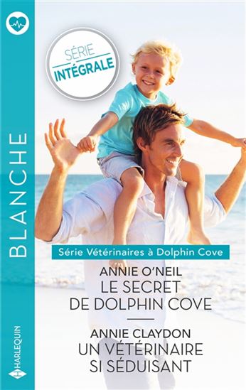 Le Secret de Dolphin Cove/Un vétérinaire si séduisant Intégrale N. éd. - ANNIE O'NEIL - ANNIE CLAYDON