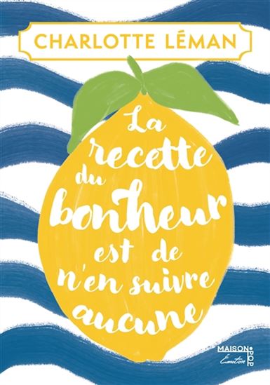 La Recette du bonheur est de n'en suivre aucune - CHARLOTTE LÉMAN