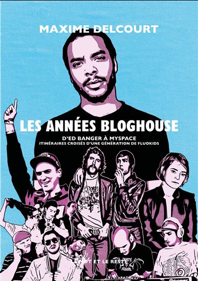 Les Années bloghouse : d'Ed Banger à MySpace - MAXIME DELCOURT