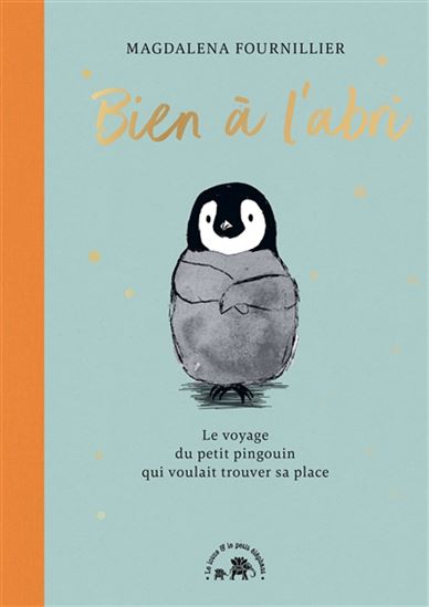 Bien à l'abri : le voyage du petit pingouin qui voulait trouver sa place - MAGDALENA FOURNILLIER