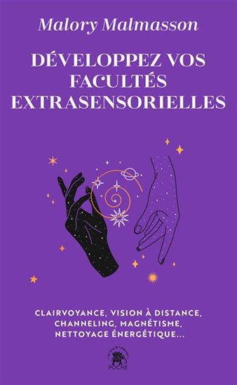 Développez vos facultés extrasensorielles : clairvoyance, vision à distance, channeling, magnétisme, nettoyage énergétique... - MALORY MALMASSON - ELODIE ASCENCI