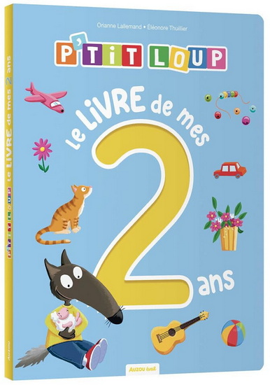 P'tit Loup : Le livre de mes 2 ans - ORIANNE LALLEMAND - ELÉONORE THUILLIER