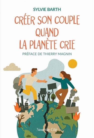 Créer son couple quand la planète crie - SYLVIE BARTH
