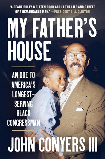 My Father's House: An Ode to America's Longest-Serving Black Congressman - JOHN CONYERS III