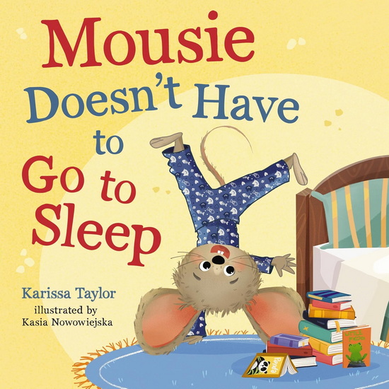 Mousie Doesn't Have to Go to Sleep - KARISSA TAYLOR - KASIA NOWOWIEJSKA
