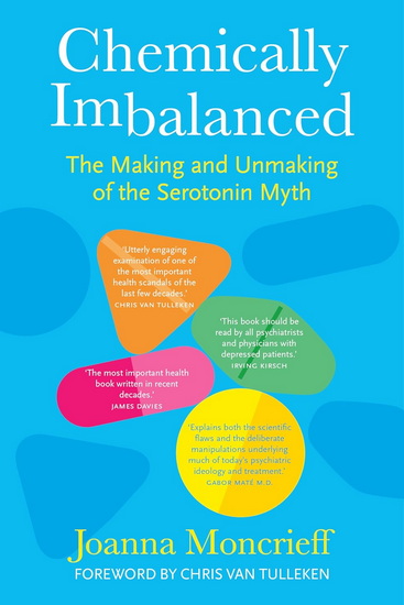 Chemically Imbalanced: The Making and Unmaking of the Serotonin Myth - JOANNA MONCRIEFF