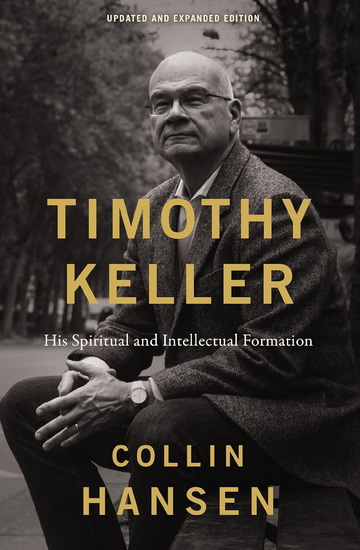 Timothy Keller, Updated and Expanded Edition: His Spiritual and Intellectual Formation - COLLIN HANSEN