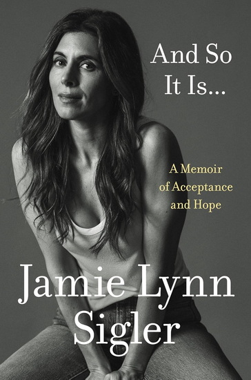 And So It Is...: A Memoir of Acceptance and Hope - JAMIE LYNN SIGLER