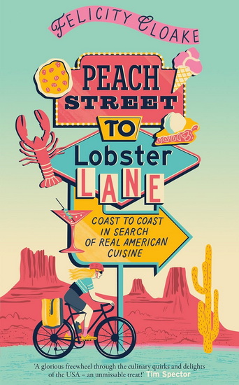Peach Street to Lobster Lane: Coast to coast in search of real American cuisine - FELICITY CLOAKE