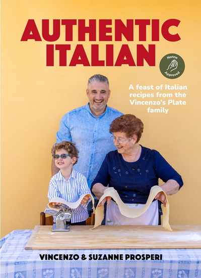 Authentic Italian: A feast of Italian recipes from the Vincenzo's Plate family - VINCENZO PROSPERI - SUZANNE PROSPERI