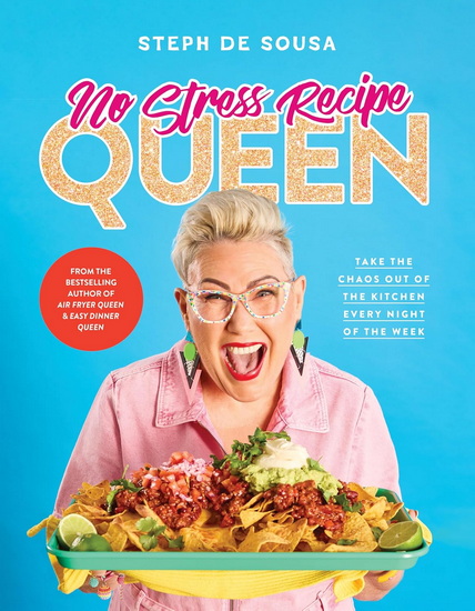 No Stress Recipe Queen: Take the chaos out of the kitchen every night of the week, from the MasterChef favourite and bestselling author of Air Frye - STEPH DE SOUSA