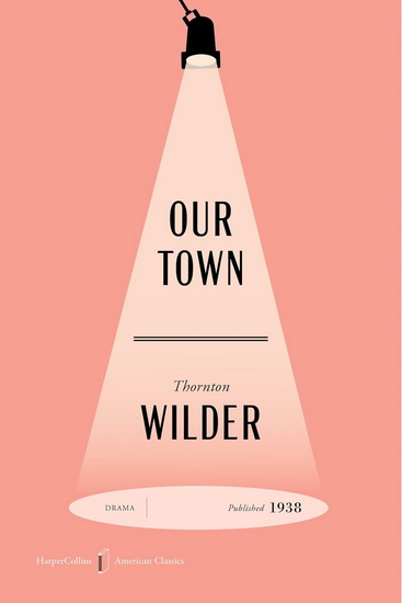 Our Town American Classics Edition: A Play in Three Acts - THORNTON WILDER - JEREMY MCCARTER
